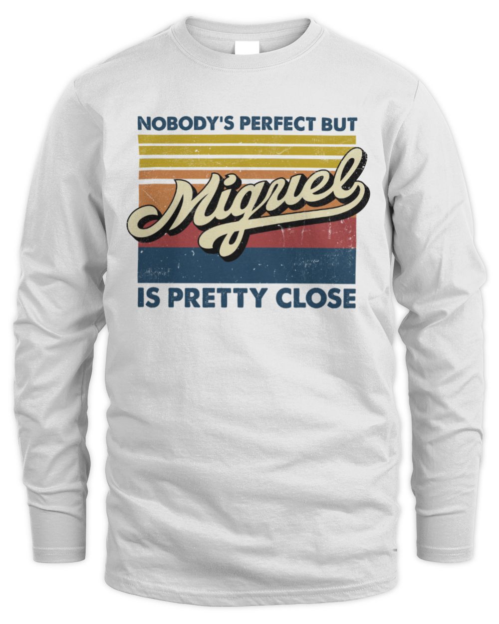 Nobody's Perfect But Your Name Is Pretty Close Retro Shirt MIGUEL M1-65 / Men's Long Sleeved T-Shirt / white