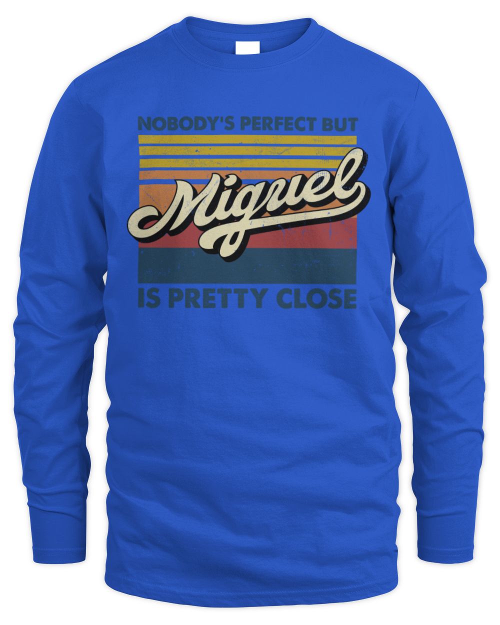 Nobody's Perfect But Your Name Is Pretty Close Retro Shirt MIGUEL M1-65 / Men's Long Sleeved T-Shirt / royal