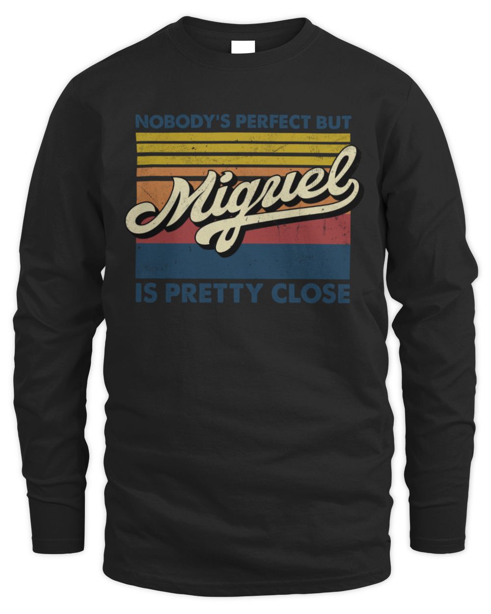 Nobody's Perfect But Your Name Is Pretty Close Retro Shirt MIGUEL M1-65 / Men's Long Sleeved T-Shirt / black