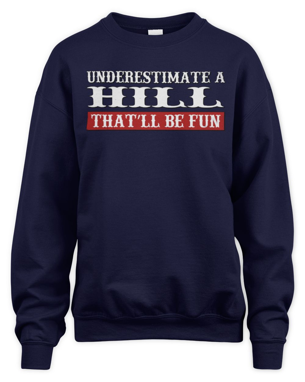 Underestimate Me That'll Be Fun Graphic T-Shirt HILL M1-69 / Unisex Sweatshirt / navy