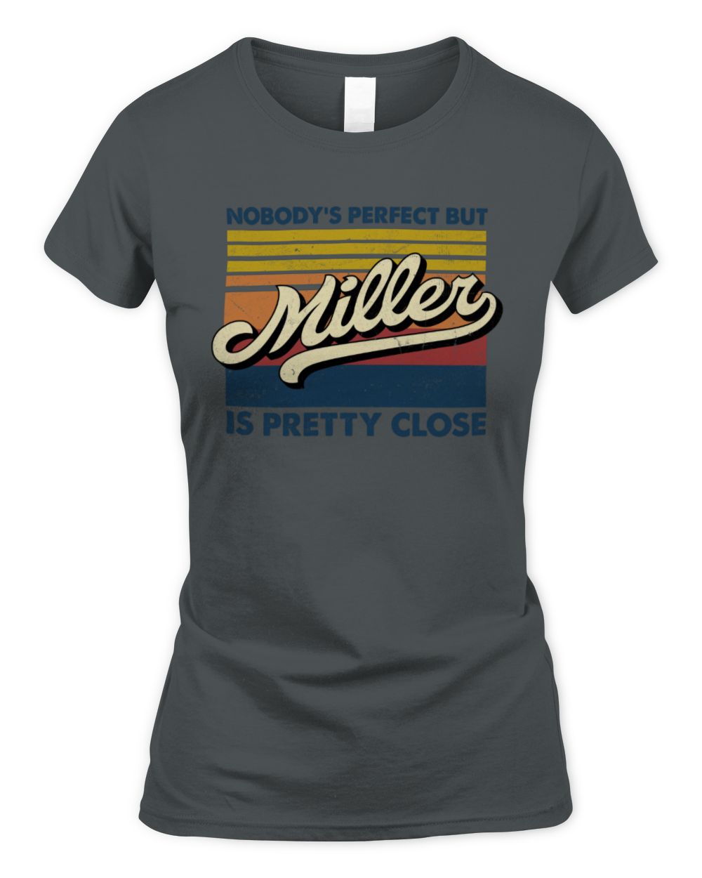 Nobody's Perfect But Your Name Is Pretty Close Retro Shirt MILLER M1-65 / Women's Standard T-Shirt / charcoal