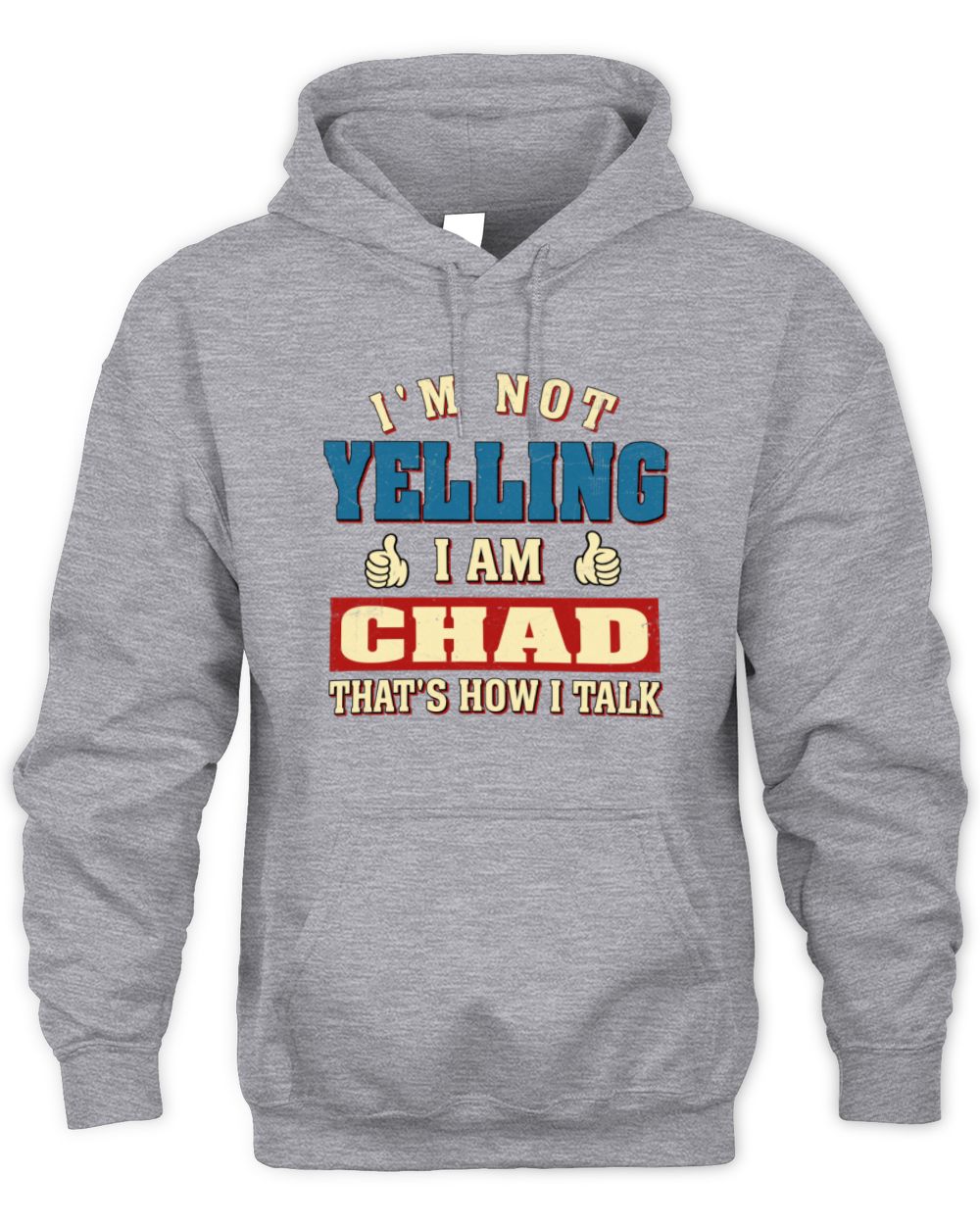 I'm Not Yelling I'm Name That's How I Talk Shirt CHAD M1-67 / Unisex Hoodie / sport grey