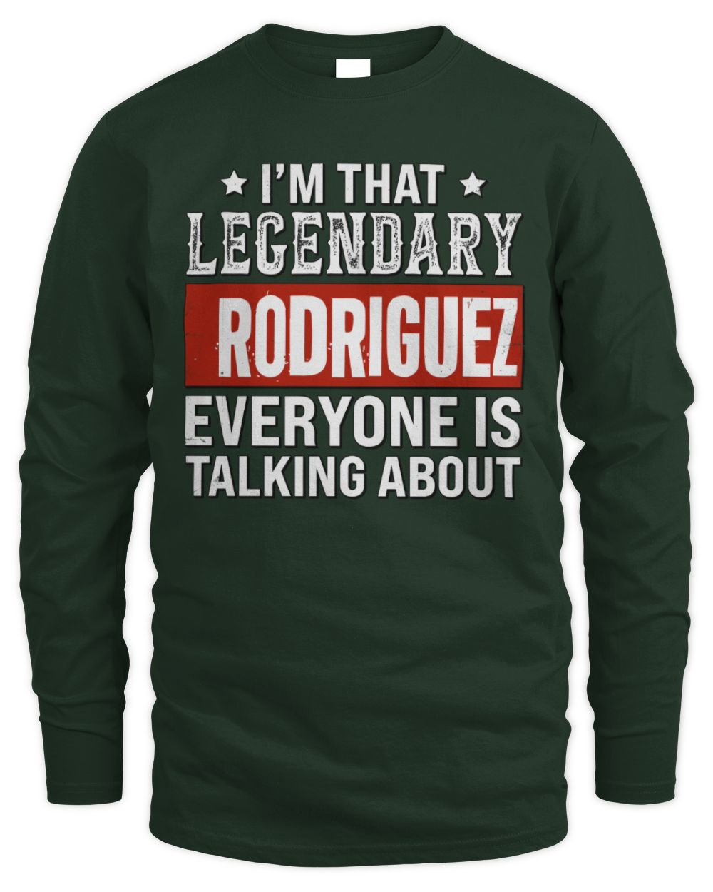 I'm That Legendary Name Everyone Is Talking About Funny Graphic T-Shirt RODRIGUEZ M1-73 / Men's Long Sleeved T-Shirt / forest green