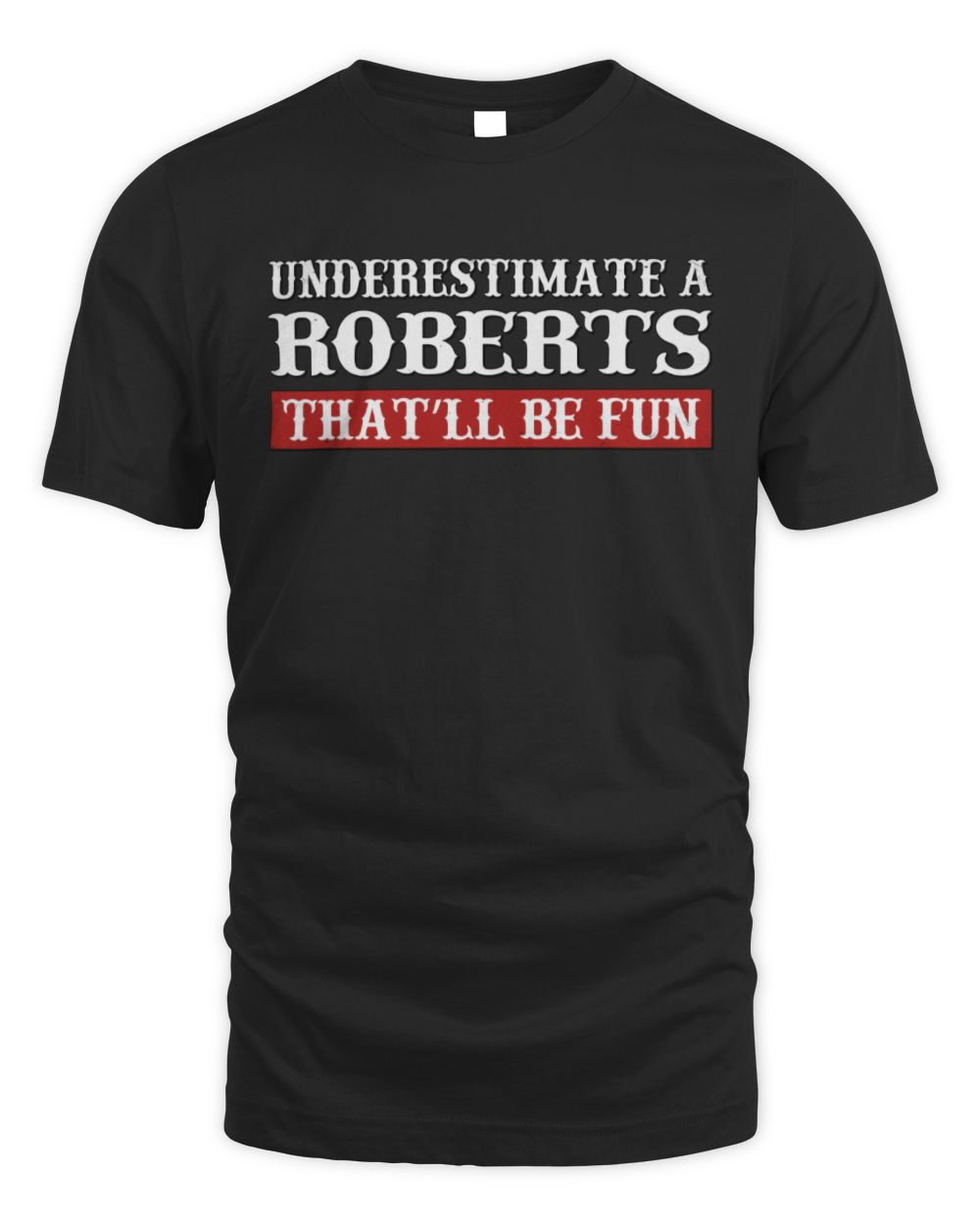 Underestimate Me That'll Be Fun Graphic T-Shirt ROBERTS M1-69 / Unisex Standard T-Shirt / black