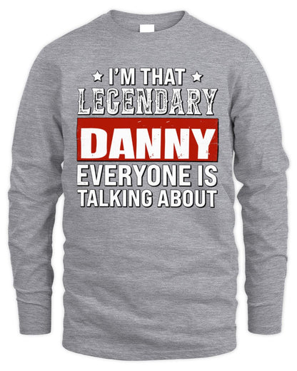 I'm That Legendary Name Everyone Is Talking About Funny Graphic T-Shirt DANNY M1-73 / Men's Long Sleeved T-Shirt / sport grey
