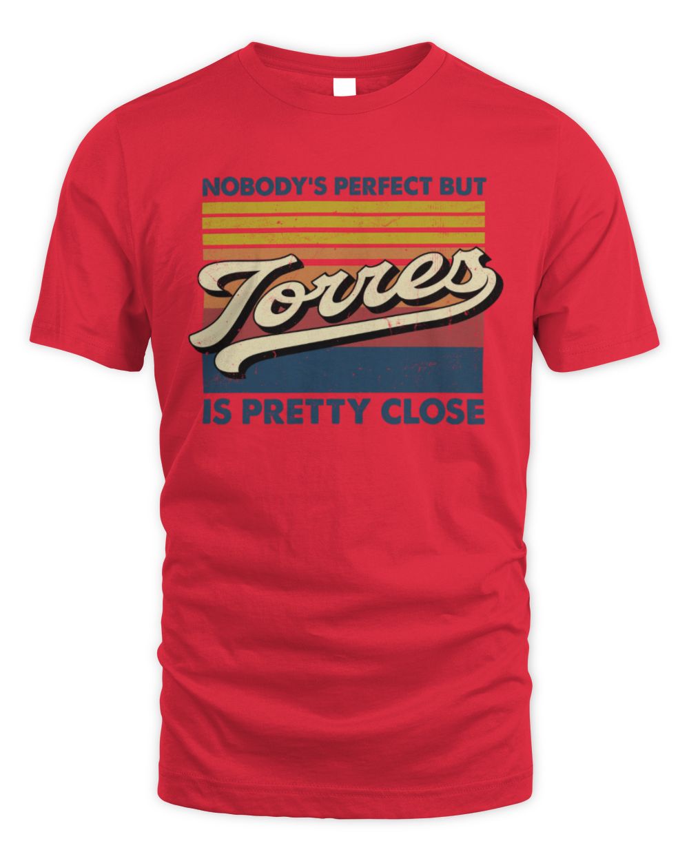 Nobody's Perfect But Your Name Is Pretty Close Retro Shirt TORRES M1-65 / Unisex Standard T-Shirt / red
