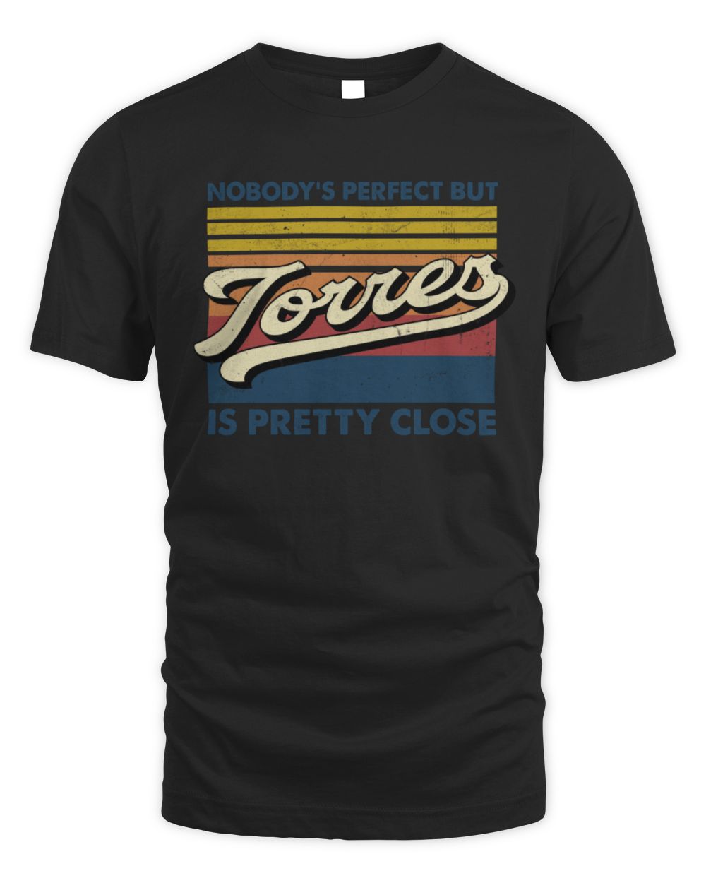 Nobody's Perfect But Your Name Is Pretty Close Retro Shirt TORRES M1-65 / Unisex Standard T-Shirt / black