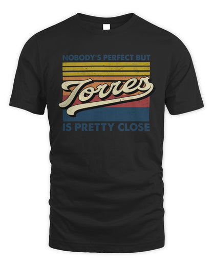Nobody's Perfect But Your Name Is Pretty Close Retro Shirt TORRES M1-65 / Unisex Standard T-Shirt / black