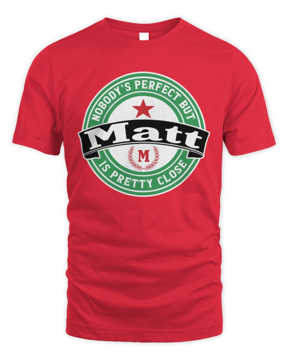 Nobody's Perfect But Your Name Is Pretty Close Heineken Beer T-Shirt MATT M1-S85 / Unisex Standard T-Shirt / red