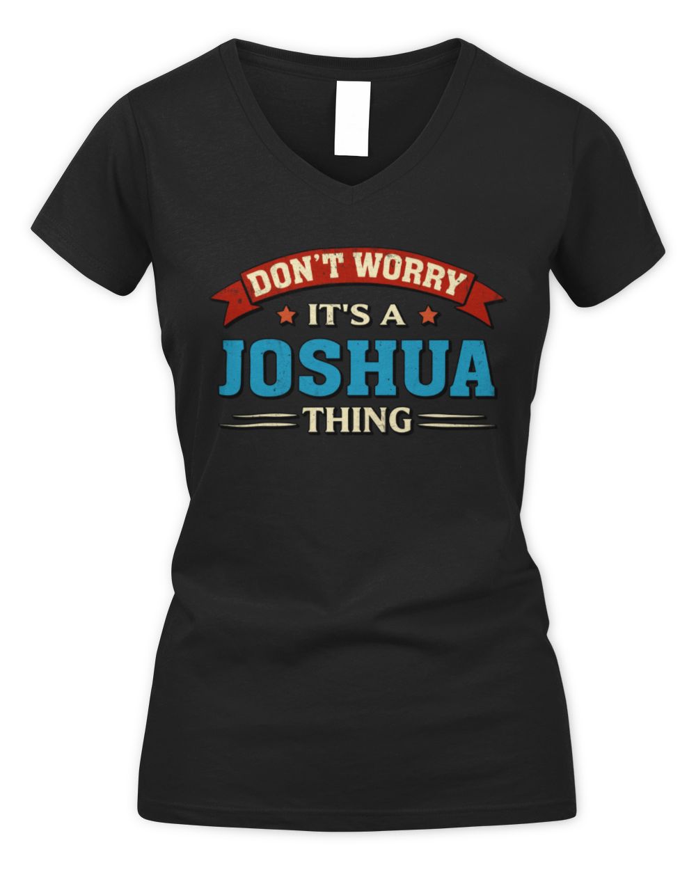 Don't Worry It's a Your Name Thing Funny Retro T-Shirt JOSHUA M1-57 / Women's V-Neck T-Shirt / black