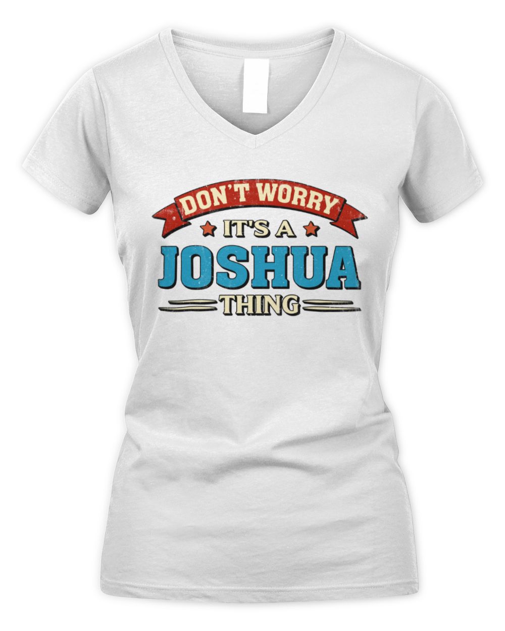 Don't Worry It's a Your Name Thing Funny Retro T-Shirt JOSHUA M1-57 / Women's V-Neck T-Shirt / white