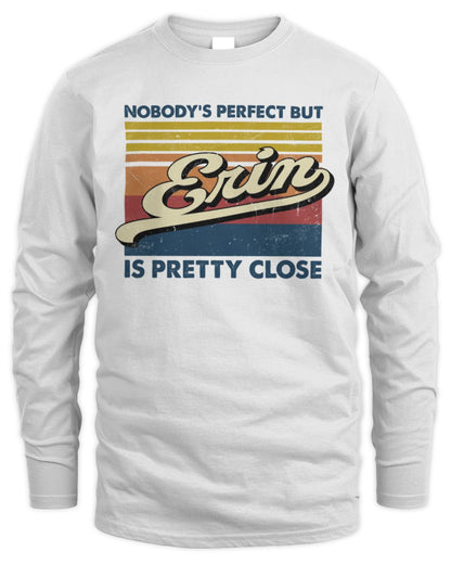 Nobody's Perfect But Your Name Is Pretty Close Retro Shirt ERIN M1-65 / Men's Long Sleeved T-Shirt / white