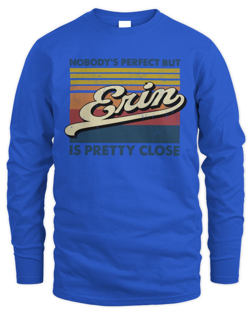 Nobody's Perfect But Your Name Is Pretty Close Retro Shirt ERIN M1-65 / Men's Long Sleeved T-Shirt / royal