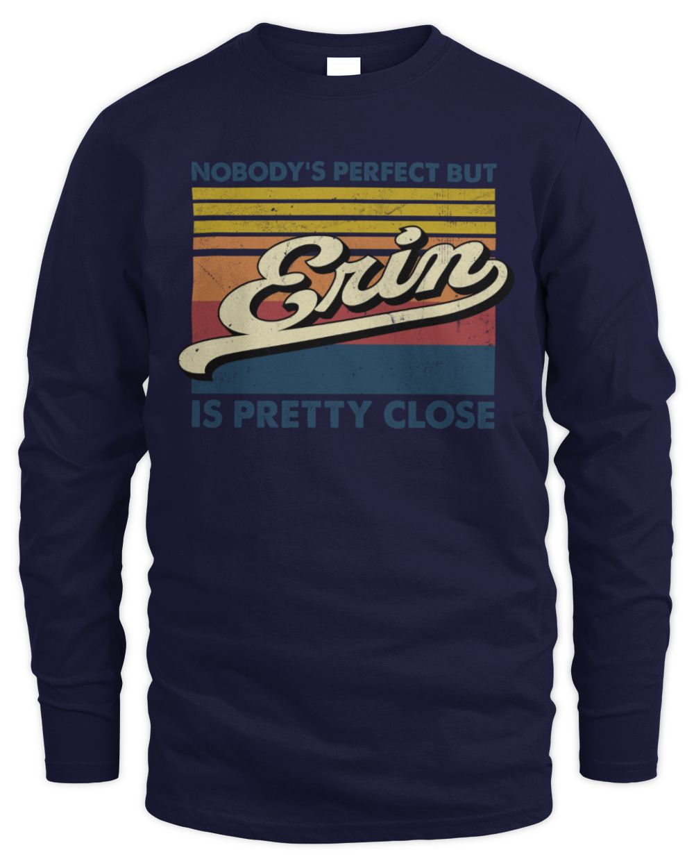 Nobody's Perfect But Your Name Is Pretty Close Retro Shirt ERIN M1-65 / Men's Long Sleeved T-Shirt / navy