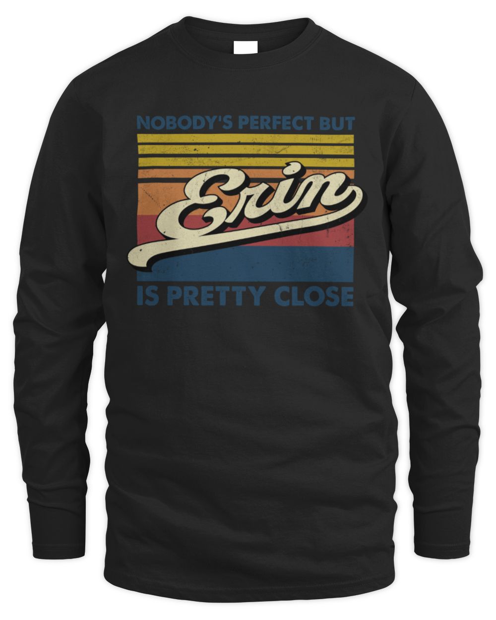 Nobody's Perfect But Your Name Is Pretty Close Retro Shirt ERIN M1-65 / Men's Long Sleeved T-Shirt / black
