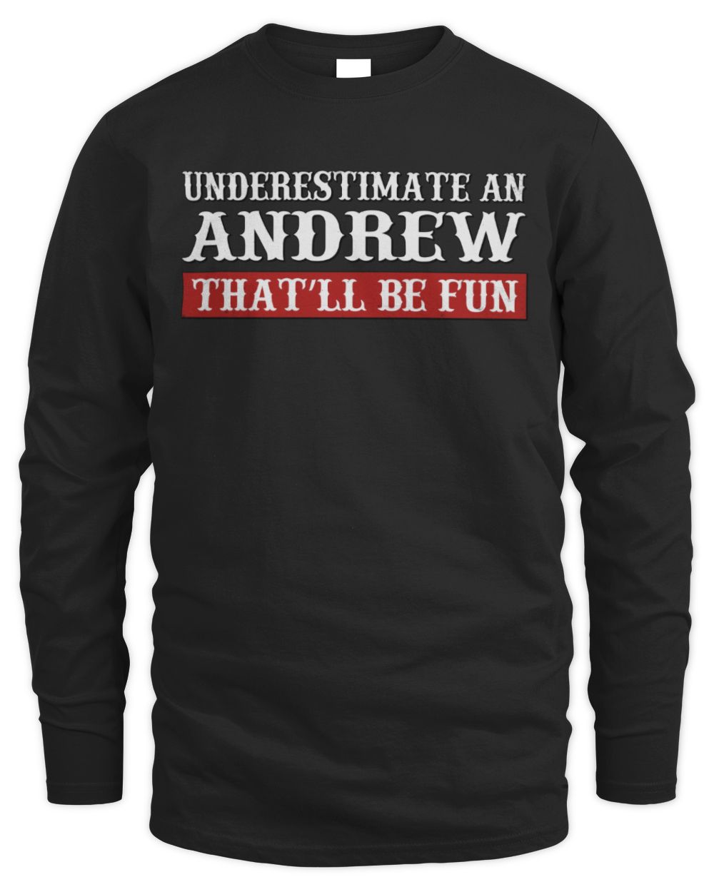 Underestimate Me That'll Be Fun Graphic T-Shirt ANDREW M1-69 / Men's Long Sleeved T-Shirt / black