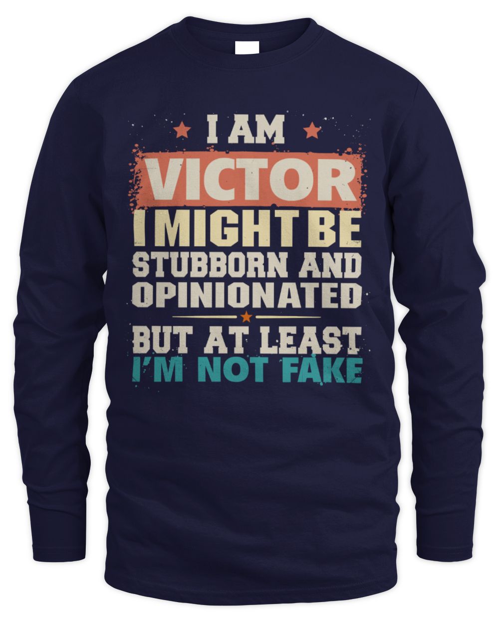 I Am Name I Might Be Stubborn and Opinionated Graphic T-Shirt VICTOR M1-72 / Men's Long Sleeved T-Shirt / navy