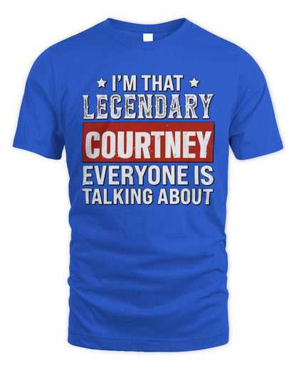 I'm That Legendary Name Everyone Is Talking About Funny Graphic T-Shirt COURTNEY M1-73 / Unisex Standard T-Shirt / royal
