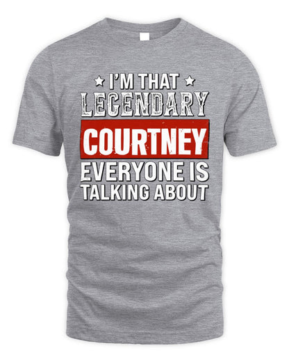 I'm That Legendary Name Everyone Is Talking About Funny Graphic T-Shirt COURTNEY M1-73 / Unisex Standard T-Shirt / sport grey