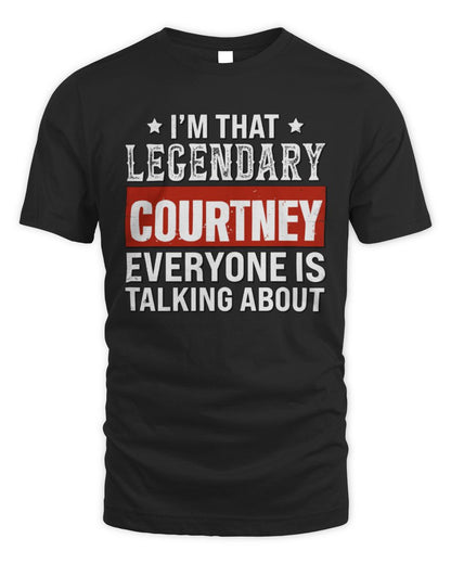 I'm That Legendary Name Everyone Is Talking About Funny Graphic T-Shirt COURTNEY M1-73 / Unisex Standard T-Shirt / black