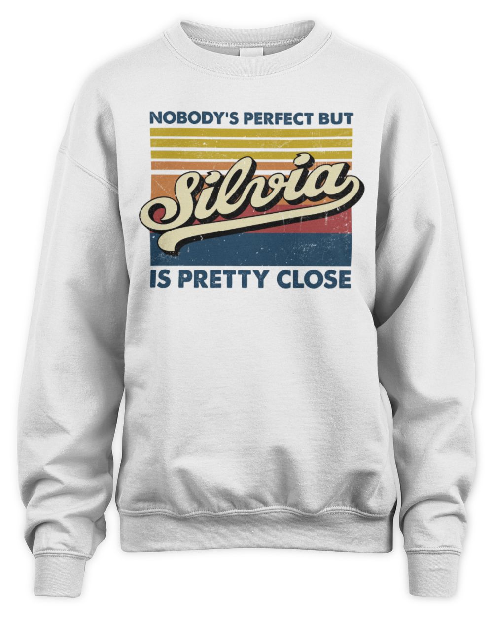 Nobody's Perfect But Your Name Is Pretty Close Retro Shirt SILVIA M1-65 / Unisex Sweatshirt / white
