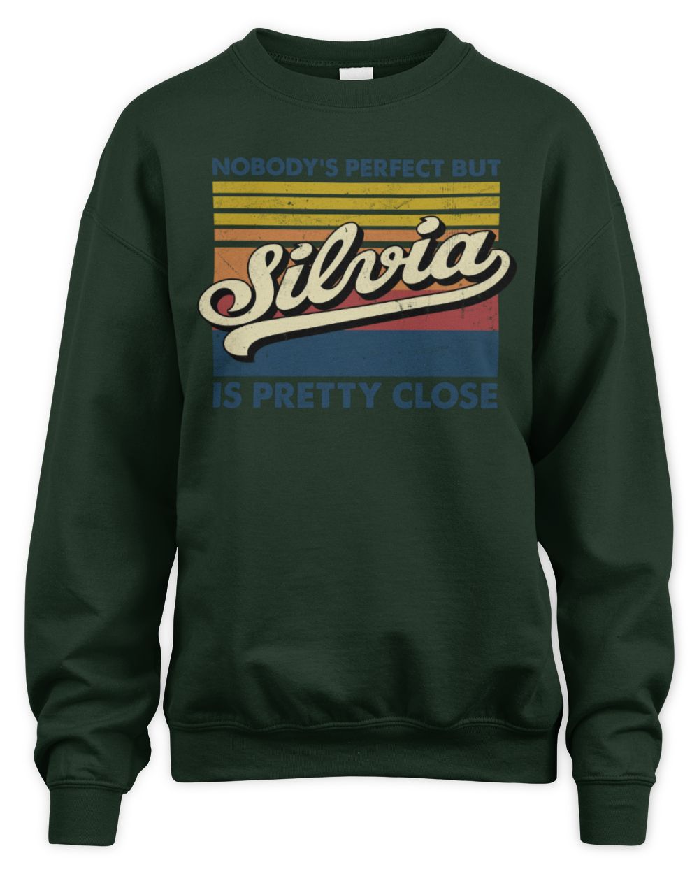 Nobody's Perfect But Your Name Is Pretty Close Retro Shirt SILVIA M1-65 / Unisex Sweatshirt / forest green