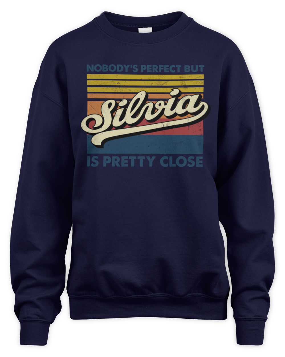 Nobody's Perfect But Your Name Is Pretty Close Retro Shirt SILVIA M1-65 / Unisex Sweatshirt / navy