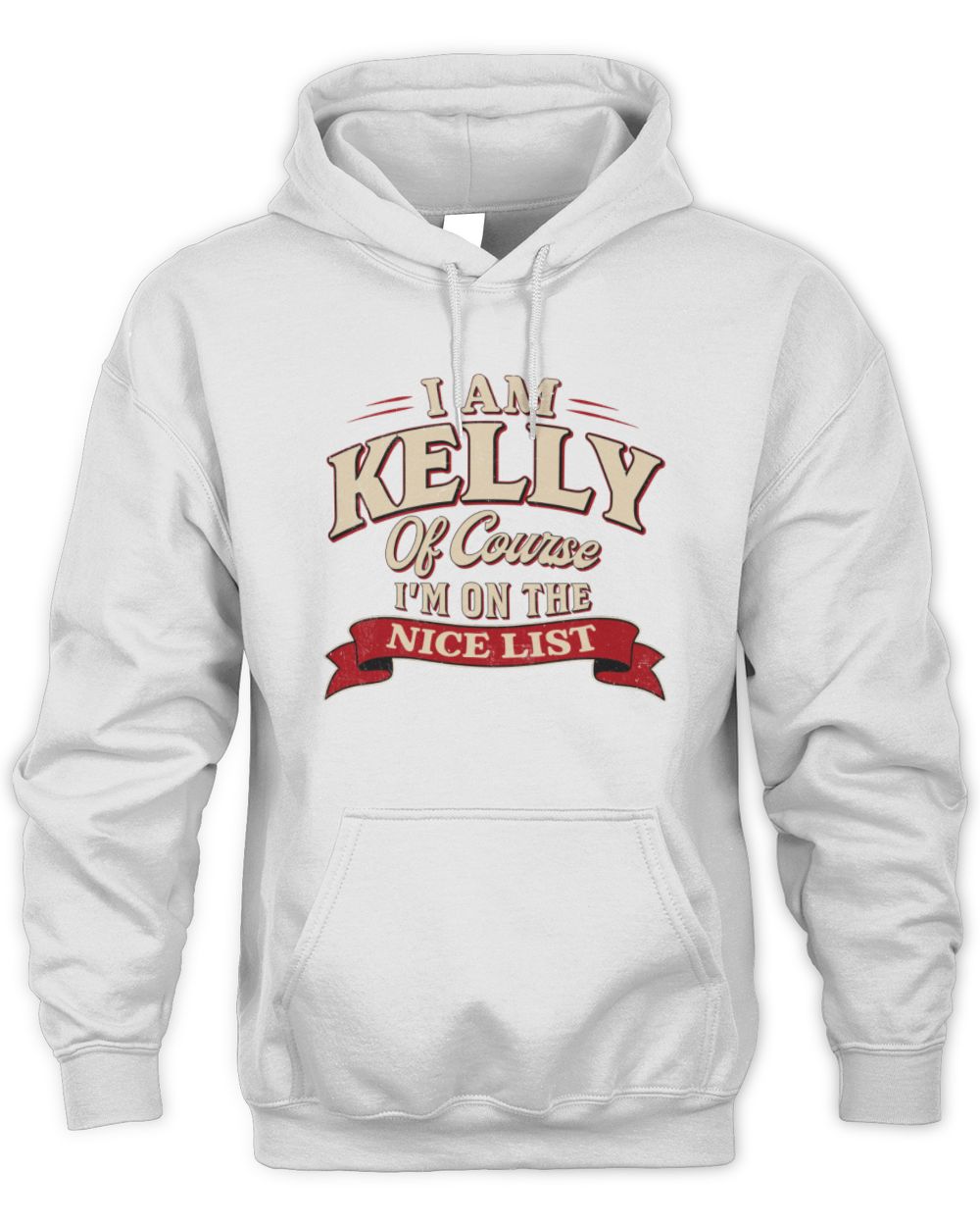 I'm Name Of Course I'm On The Nice List Funny Christmas Shirt KELLY M1-68 / Unisex Hoodie / white