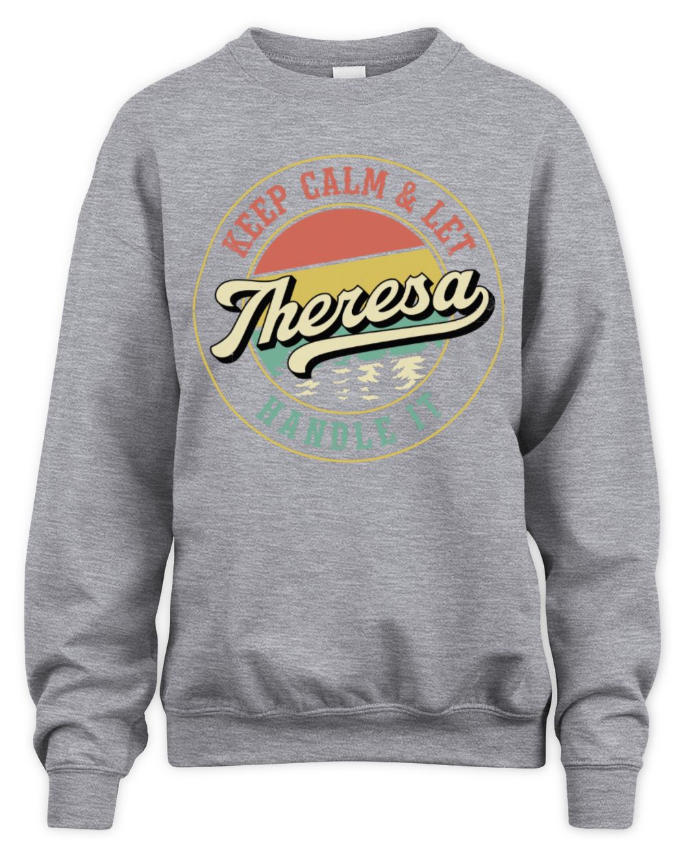 Keep Calm Let Your Name Handle It Retro T-Shirt THERESA M1-54 / Unisex Sweatshirt / sport grey