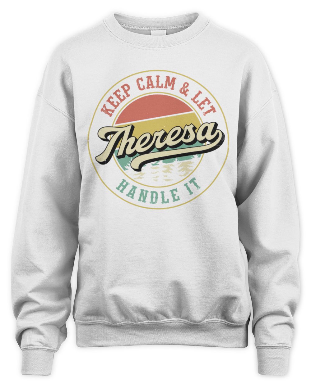 Keep Calm Let Your Name Handle It Retro T-Shirt THERESA M1-54 / Unisex Sweatshirt / white