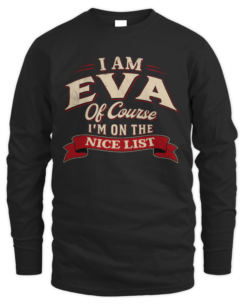 I'm Name Of Course I'm On The Nice List Funny Christmas Shirt EVA M1-68 / Men's Long Sleeved T-Shirt / black