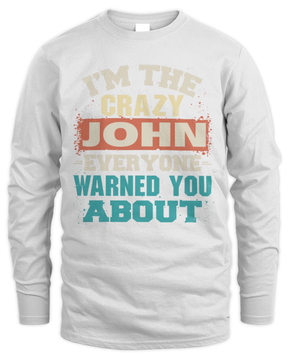 I'm the Crazy One Everyone Warned You About Retro Graphic T-Shirt JOHN M1-70 / Men's Long Sleeved T-Shirt / white