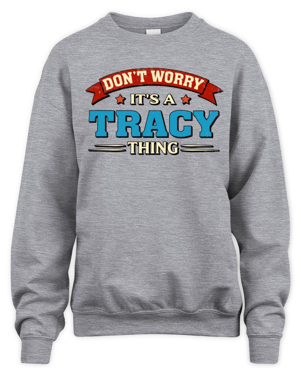 Don't Worry It's a Your Name Thing Funny Retro T-Shirt TRACY M1-57 / Unisex Sweatshirt / sport grey