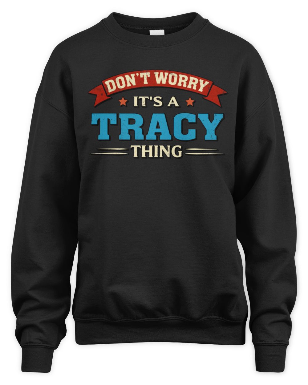 Don't Worry It's a Your Name Thing Funny Retro T-Shirt TRACY M1-57 / Unisex Sweatshirt / black