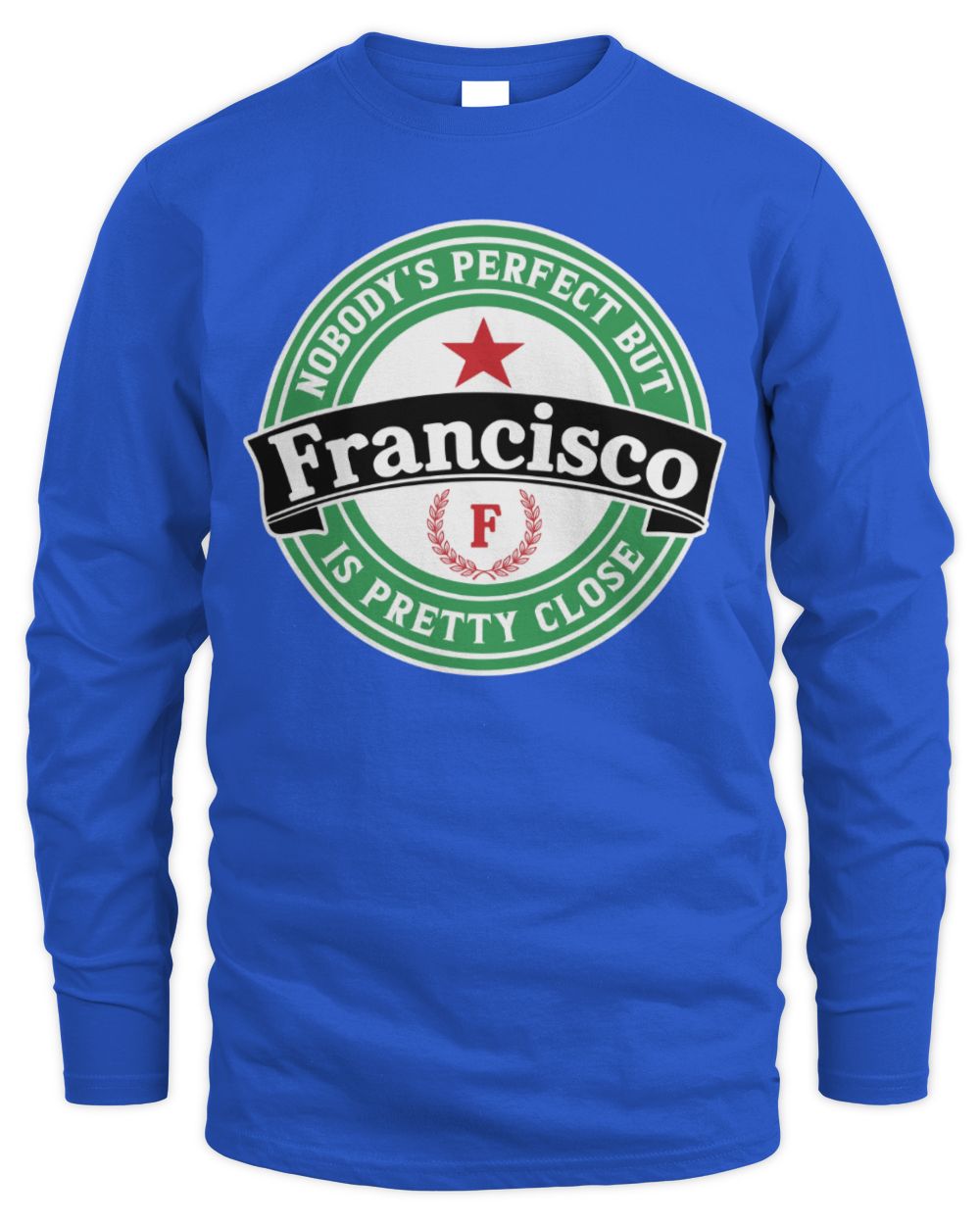 Nobody's Perfect But Your Name Is Pretty Close Heineken Beer T-Shirt FRANCISCO M1-S85 / Men's Long Sleeved T-Shirt / royal