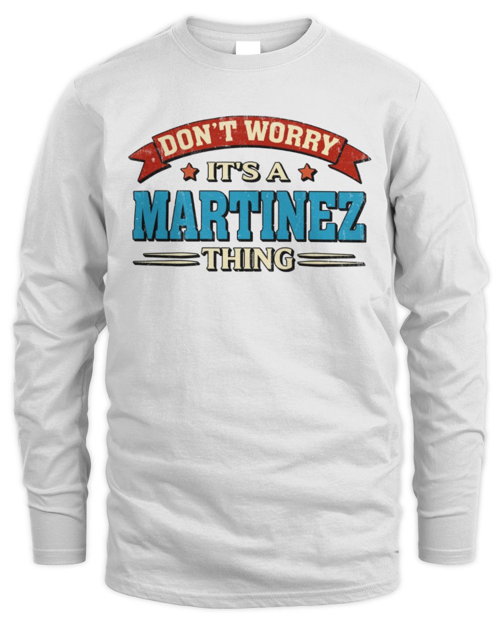 Don't Worry It's a Your Name Thing Funny Retro T-Shirt MARTINEZ M1-57 / Men's Long Sleeved T-Shirt / white