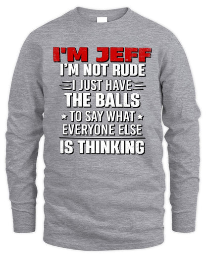 I'm Name I'm Not Rude I Just Have The Balls Funny T-Shirt JEFF M1-46 / Men's Long Sleeved T-Shirt / sport grey