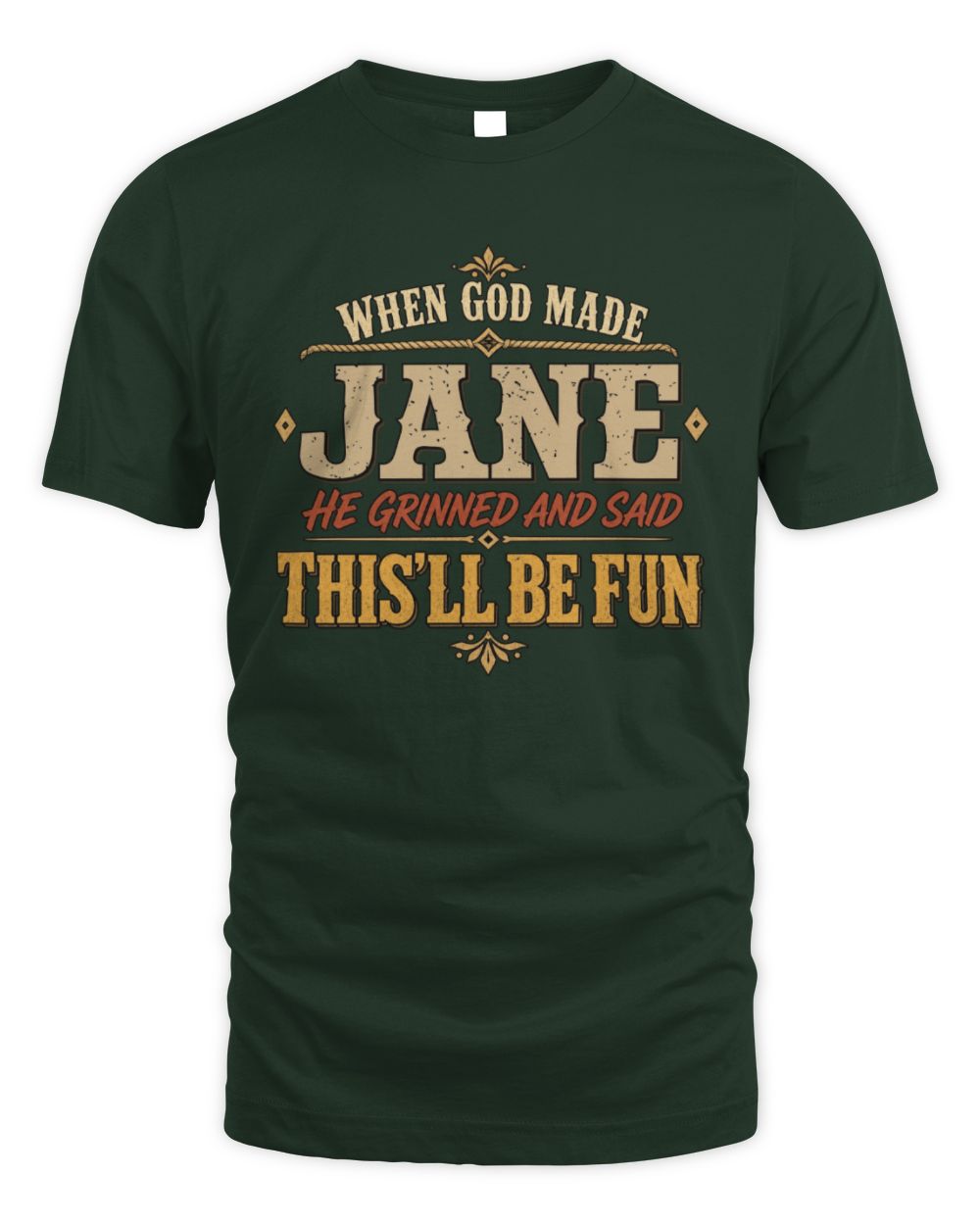 When God Made Your Name Funny Western T-Shirt JANE M1-81 / Unisex Standard T-Shirt / forest green