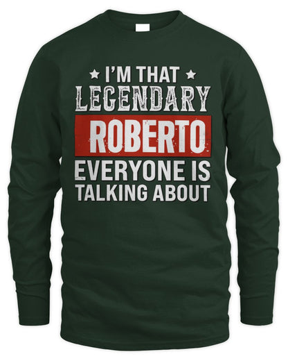 I'm That Legendary Name Everyone Is Talking About Funny Graphic T-Shirt ROBERTO M1-73 / Men's Long Sleeved T-Shirt / forest green