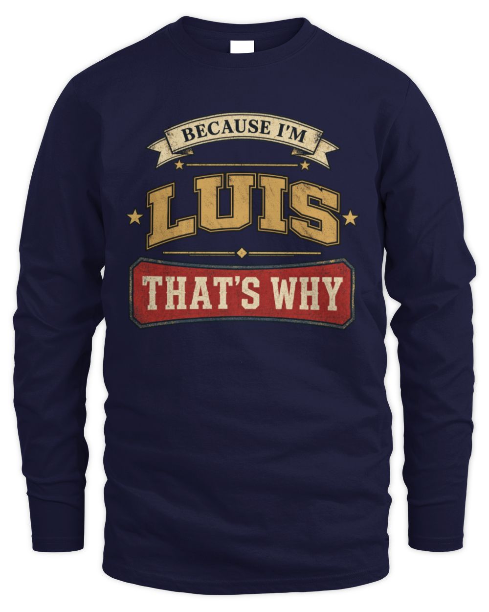 Because I'm Name That's Why Americana T-Shirt LUIS M1-S88 / Men's Long Sleeved T-Shirt / navy