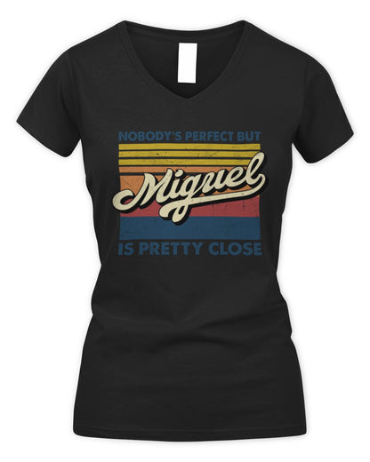 Nobody's Perfect But Your Name Is Pretty Close Retro Shirt MIGUEL M1-65 / Women's V-Neck T-Shirt / black