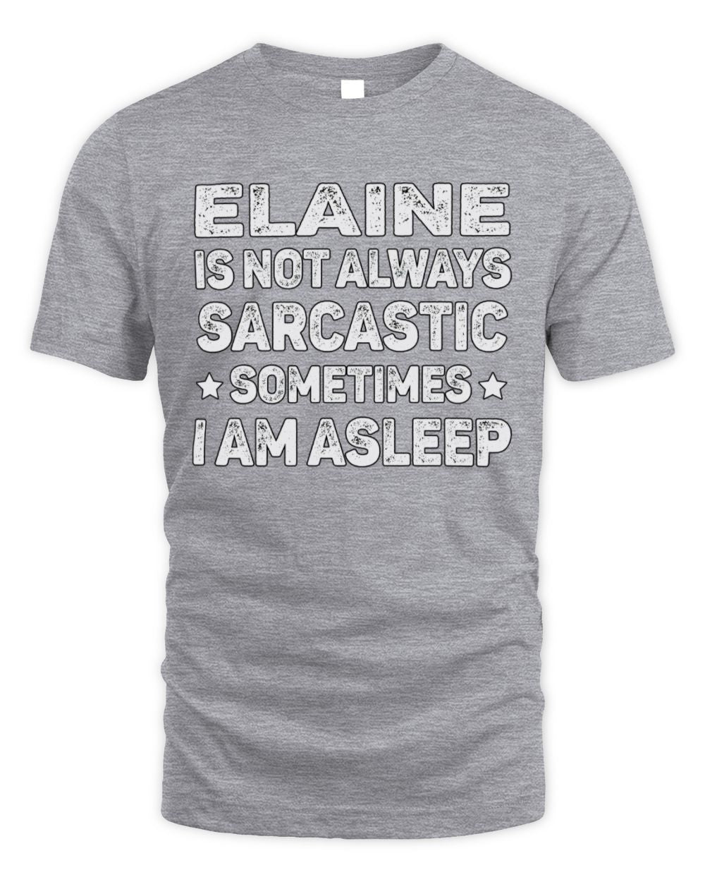 Your Name Is Not Always Sarcastic Funny T-Shirt ELAINE M1-62 / Unisex Standard T-Shirt / sport grey