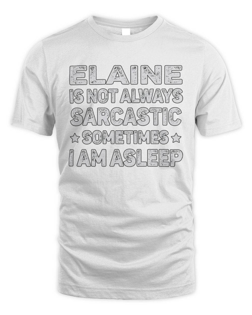 Your Name Is Not Always Sarcastic Funny T-Shirt ELAINE M1-62 / Unisex Standard T-Shirt / white