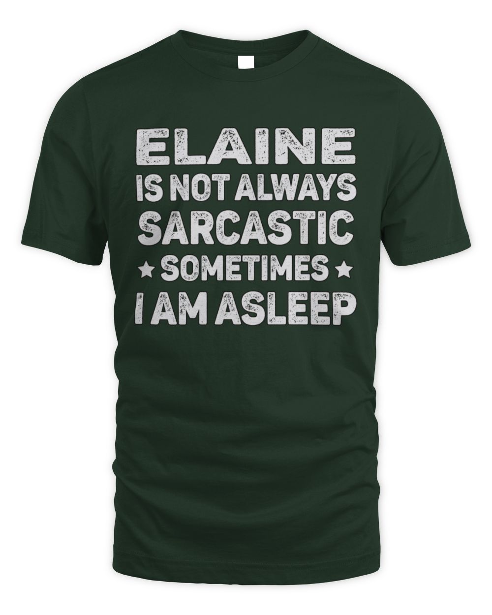 Your Name Is Not Always Sarcastic Funny T-Shirt ELAINE M1-62 / Unisex Standard T-Shirt / forest green