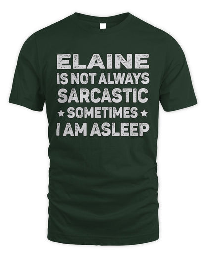 Your Name Is Not Always Sarcastic Funny T-Shirt ELAINE M1-62 / Unisex Standard T-Shirt / forest green