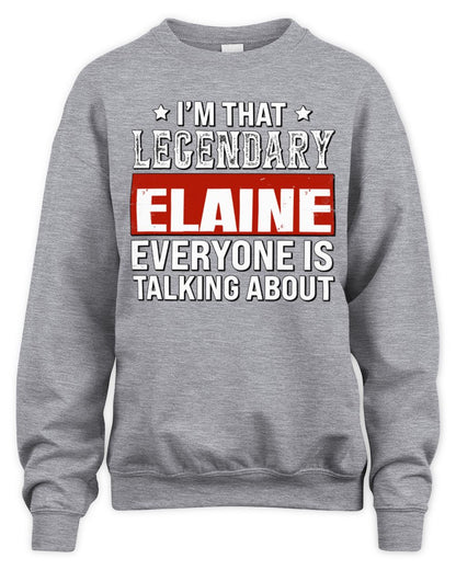 I'm That Legendary Name Everyone Is Talking About Funny Graphic T-Shirt ELAINE M1-73 / Unisex Sweatshirt / sport grey