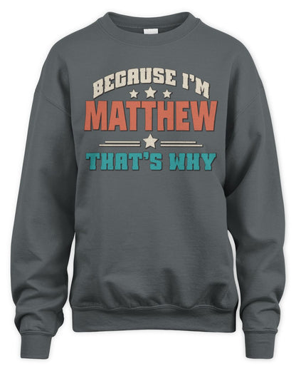 Because I'm Name That's Why Personalized Retro Shirt MATTHEW-49 / Unisex Sweatshirt / charcoal