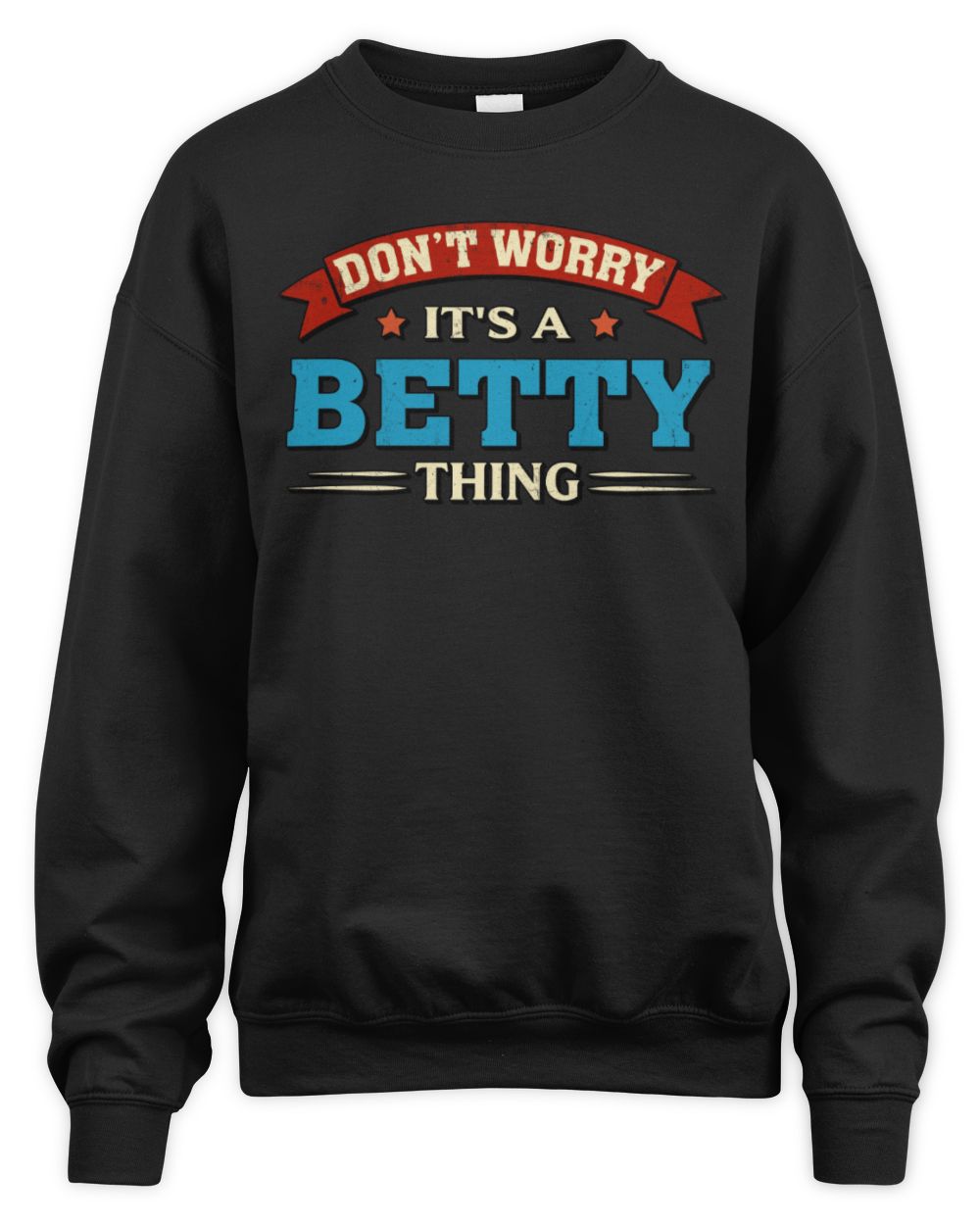 Don't Worry It's a Your Name Thing Funny Retro T-Shirt BETTY M1-57 / Unisex Sweatshirt / black