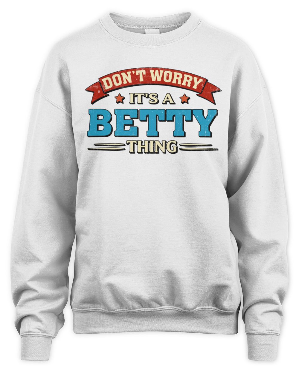 Don't Worry It's a Your Name Thing Funny Retro T-Shirt BETTY M1-57 / Unisex Sweatshirt / white