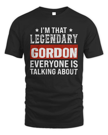 I'm That Legendary Name Everyone Is Talking About Funny Graphic T-Shirt GORDON M1-73 / Unisex Standard T-Shirt / black